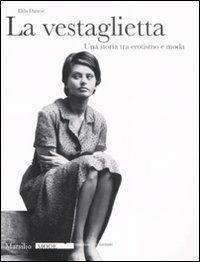 La vestaglietta. Una storia tra erotismo e moda. Ediz. illustrata - Elda Danese - Libro Marsilio 2008, Mode | Libraccio.it
