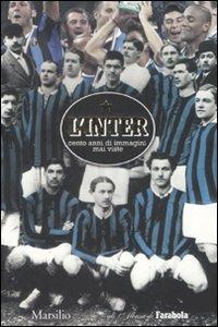 L' Inter. Cento anni di immagini mai viste. Ediz. illustrata  - Libro Marsilio 2008, Gli album di Farabola | Libraccio.it