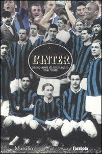 L'Inter. Cento anni di immagini mai viste. Ediz. illustrata  - Libro Marsilio 2008, Gli album di Farabola | Libraccio.it