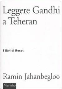 Leggere Gandhi a Teheran - Ramin Jahanbegloo - Libro Marsilio 2008, I libri di Reset | Libraccio.it