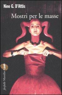 Mostri per le masse - Nino G. D'Attis - Libro Marsilio 2008, Farfalle | Libraccio.it