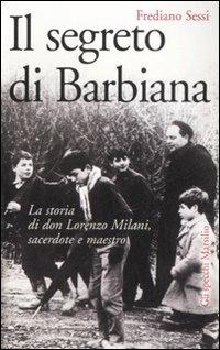 Il segreto di Barbiana. La storia di don Lorenzo Milani, sacerdote e maestro - Frediano Sessi - Libro Marsilio 2008, Gli specchi | Libraccio.it