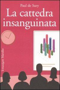 La cattedra insanguinata - Paul De Sury - Libro Marsilio 2008, Le maschere | Libraccio.it