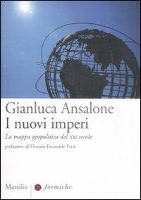 I nuovi imperi. La mappa geopolitica del XXI secolo - Gianluca Ansalone - Libro Marsilio 2008, Formiche | Libraccio.it