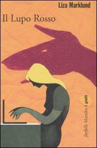 Il lupo rosso. Le inchieste di Annika Bengtzon. Vol. 5 - Liza Marklund - Libro Marsilio 2008, Farfalle | Libraccio.it