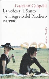 La vedova, il Santo e il segreto del Pacchero estremo - Gaetano Cappelli - Libro Marsilio 2008, Romanzi e racconti | Libraccio.it