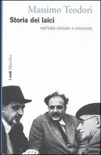 Storia dei laici nell'Italia clericale e comunista - Massimo Teodori - Libro Marsilio 2008, I nodi | Libraccio.it