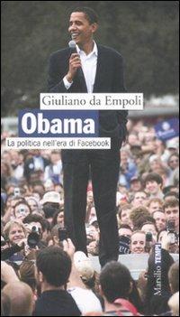 Obama. La politica nell'era di Facebook - Giuliano Da Empoli - Libro Marsilio 2008, Tempi | Libraccio.it