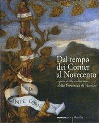 Dal tempo dei Corner al Novecento. Opere dalle collezioni della Provincia di Venezia. Ediz. illustrata  - Libro Marsilio 2009 | Libraccio.it