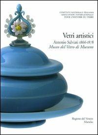 Corpus delle collezioni del vetro post-classico nel Veneto. Ediz. illustrata. Vol. 2: Vetri artistici. Antonio Salviati (1866-1878). Museo del Vetro di Murano  - Libro Marsilio 2009 | Libraccio.it