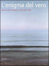 L'enigma del vero. Percorsi del realismo in Italia (1870-1980). Catalogo della mostra (Potenza, 15 novembre-15 febbraio 2008). Ediz. illustrata  - Libro Marsilio 2008, Piazze d'Italia | Libraccio.it