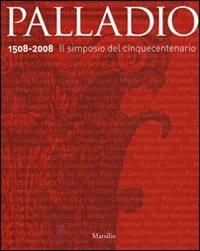 Palladio 1508-2008. Il simposio del Cinquecento. Ediz. illustrata  - Libro Marsilio 2008, Grandi libri illustrati | Libraccio.it