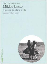 Miklós Jancsó. Il cinema tra storia e vita - Giacomo Gambetti - Libro Marsilio 2008, Saggi | Libraccio.it