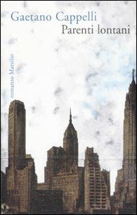 Parenti lontani - Gaetano Cappelli - Libro Marsilio 2008, Romanzi e racconti | Libraccio.it