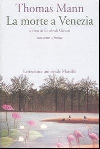 La morte a Venezia. Testo tedesco a fronte - Thomas Mann - Libro Marsilio 2009, Letteratura universale. Gli elfi | Libraccio.it