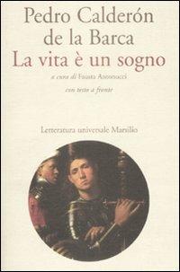 La vita è un sogno. Testo spagnolo a fronte - Pedro Calderón de la Barca - Libro Marsilio 2009, Letteratura universale. Dulcinea | Libraccio.it