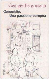 Genocidio. Una passione europea - Georges Bensoussan - Libro Marsilio 2009, I nodi | Libraccio.it