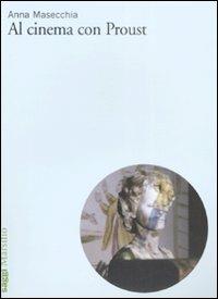 Al cinema con Proust - Anna Masecchia - Libro Marsilio 2009, Saggi | Libraccio.it