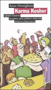 Karma Kosher. I giovani israeliani tra guerra, pace, politica e rock'n'roll - Anna Momigliano - Libro Marsilio 2009, Tempi | Libraccio.it