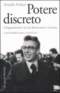 Potere discreto. Cinquant'anni con la Democrazia Cristiana - Arnaldo Forlani - Libro Marsilio 2009, Gli specchi della memoria | Libraccio.it