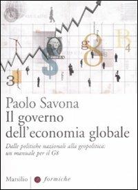 Il governo dell'economia globale. Dalle politiche nazionali alla geopolitica: un manuale per il G8 - Paolo Savona - Libro Marsilio 2009, Formiche | Libraccio.it