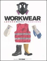 Workwear. Lavoro moda seduzione. Catalogo della mostra (Firenze, 14 gennaio-8 febbraio 2009). Ediz. illustrata  - Libro Marsilio 2009, Mode | Libraccio.it