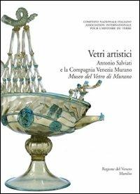 Corpus delle Collezioni del vetro post-classico nel Veneto. Ediz. illustrata. Vol. 4: Vetri artistici. Antonio Salviati e la Compagnia Venezia Murano. Museo del vetro di Murano.  - Libro Marsilio 2011, Grandi libri illustrati | Libraccio.it