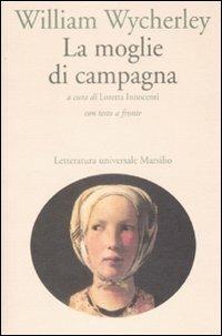 La moglie di campagna. Testo inglese a fronte - William Wycherley - Libro Marsilio 2009, Letteratura universale. Elsinore | Libraccio.it