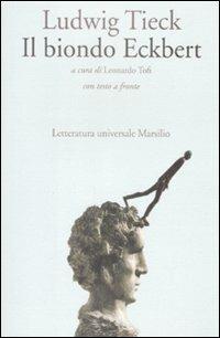 Il biondo Eckbert. Testo tedesco a fronte - Ludwig Tieck - Libro Marsilio 2009, Letteratura universale. Gli elfi | Libraccio.it