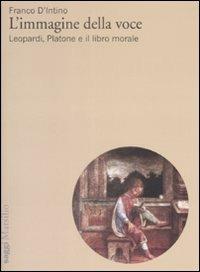 L'immagine della voce. Leopardi, Platone e il libro morale - Franco D'Intino - Libro Marsilio 2009, Testi e studi leopardiani | Libraccio.it