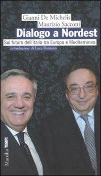Dialogo a Nordest. Sul futuro dell'Italia tra Europa e Mediterraneo - Gianni De Michelis, Maurizio Sacconi - Libro Marsilio 2010, Tempi | Libraccio.it