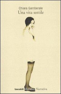 Una vita sottile - Chiara Gamberale - Libro Marsilio 2009, I tascabili Marsilio | Libraccio.it