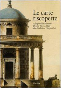 Le carte riscoperte. I disegni delle collezioni Donghi, Fissore, Pozzi alla Fondazione Giorgio Cini  - Libro Marsilio 2009 | Libraccio.it