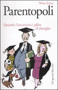 Parentopoli. Quando l'università è affare di famiglia - Luca Nino - Libro Marsilio 2009, Gli specchi | Libraccio.it