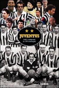 Juventus. Tutti i campioni in 160 immagini. Ediz. illustrata - Massimo Parrini - Libro Marsilio 2009, Gli album di Farabola | Libraccio.it