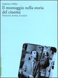 Il montaggio nella storia del cinema. Tecniche, forme, funzioni - Federico Vitella - Libro Marsilio 2009, Elementi | Libraccio.it