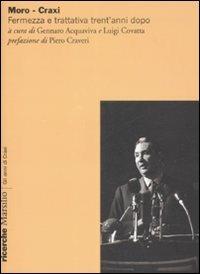 Moro-Craxi. Fermezza e trattativa trent'anni dopo  - Libro Marsilio 2009, Ricerche. Gli anni di Craxi | Libraccio.it