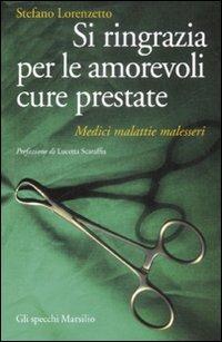 Si ringrazia per le amorevoli cure prestate. Medici, malattie, malesseri - Stefano Lorenzetto - Libro Marsilio 2009, Gli specchi della memoria | Libraccio.it