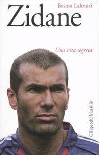 Zidane. Una vita segreta - Besma Lahouri - Libro Marsilio 2009, Gli specchi | Libraccio.it