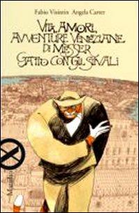 Vita, amori, avventure veneziane di messer Gatto con gli stivali - Fabio Visintin, Angela Carter - Libro Marsilio 2009, Marsilio X | Libraccio.it