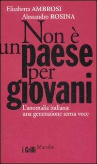 Non è un paese per giovani. L'anomalia italiana: una generazione senza voce - Elisabetta Ambrosi, Alessandro Rosina - Libro Marsilio 2009, I grilli | Libraccio.it