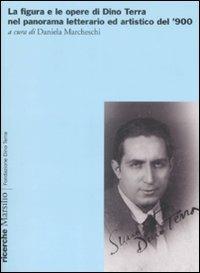 La figura e le opere di Dino Terra nel panorama letterario ed artistico del '900  - Libro Marsilio 2009, Ricerche | Libraccio.it