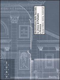 Architettura della facciate: le chiese di Palladio a Venezia. Nuovi rilievi, storia, materiali  - Libro Marsilio 2010, Libri illustrati | Libraccio.it