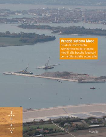 Venezia sistema Mose  - Libro Marsilio 2009, Libri illustrati | Libraccio.it