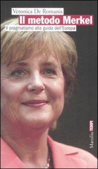 Il metodo Merkel. Il pragmatismo alla guida dell'Europa - Veronica De Romanis - Libro Marsilio 2009, Tempi | Libraccio.it