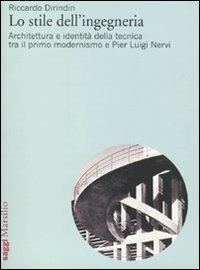 Lo stile dell'ingegneria. Architettura e identità della tecnica tra il primo modernismo e Pier Luigi Nervi - Riccardo Dirindin - Libro Marsilio 2010, Saggi. Polis. Architettura e urbanistica | Libraccio.it
