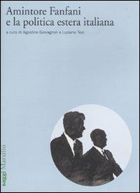 Amintore Fanfani e la politica estera italiana. Atti del Convegno di studi (Roma, 3-4 febbraio 2009)  - Libro Marsilio 2010, Saggi | Libraccio.it