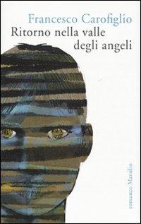 Ritorno nella valle degli angeli - Francesco Carofiglio - Libro Marsilio 2009, Romanzi e racconti | Libraccio.it