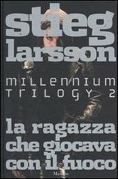 La ragazza che giocava con il fuoco. Millennium trilogy. Vol. 2