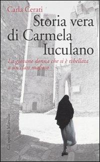 Storia vera di Carmela Iuculano. La giovane donna che si è ribellata a un clan mafioso - Carla Cerati - Libro Marsilio 2009, Gli specchi | Libraccio.it